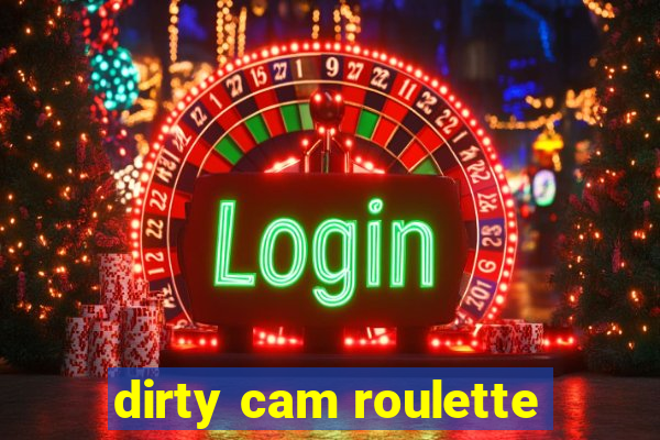 dirty cam roulette